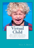 Virtual Child: The terrifying truth about what technology is doing to children - Paperback