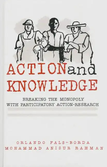 Action and Knowledge: Breaking the Monopoly With Participatory Action Research - Hardcover