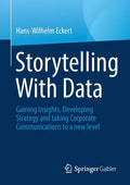 Storytelling with Data: Gaining Insights, Developing Strategy and Taking Corporate Communications to a New Level - Paperback