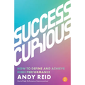 Success Curious: How to Define and Achieve High Performance - Paperback