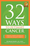 32 Ways To OutSmart Cancer: Create A Body In Which Cancer Cannot Thrive - Paperback