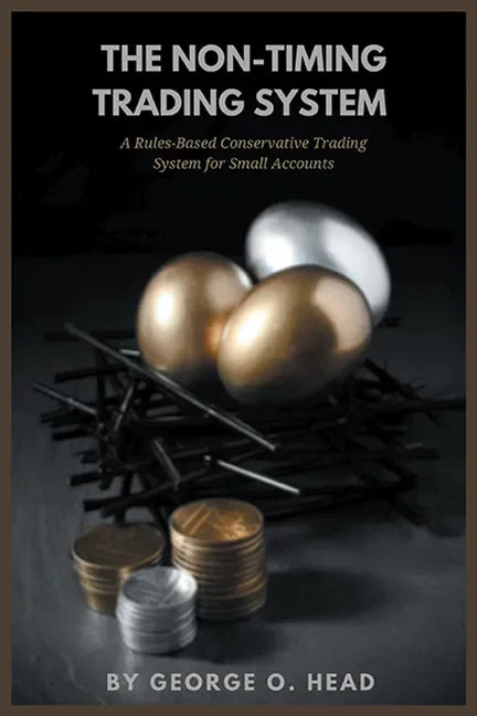 The Non-Timing Trading System: A Rules-Based Conservative Trading System for Small Accounts - Paperback