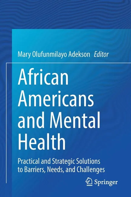 African Americans and Mental Health: Practical and Strategic Solutions to Barriers, Needs, and Challenges - Paperback