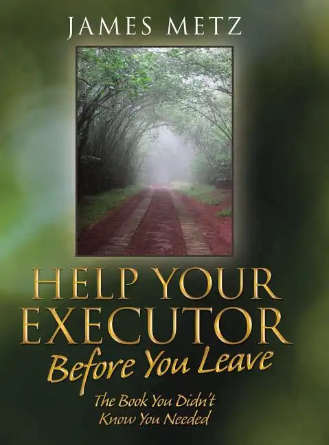 Help Your Executor Before You Leave: The Book You Didn't Know You Needed - Hardcover