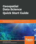 Geospatial Data Science Quick Start Guide - Paperback