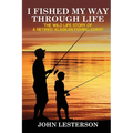 I Fished My Way Through Life - Paperback