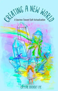Creating A New World: A Journey Toward Self-Actualization - Paperback