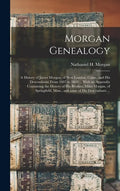 Morgan Genealogy: A History of James Morgan, of New London, Conn., and His Descendants; From 1607 to 1869 ... With an Appendix Containin - Hardcover