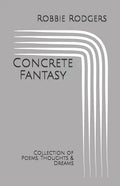 Concrete Fantasy: Collection of Poems, Thoughts & Dreams - Paperback
