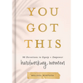You Got This: 90 Devotions to Equip and Empower Hardworking Women - Hardcover