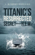 Titanic's Resurrected Secret-H.E.W. - Paperback