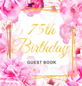 75th Birthday Guest Book: Keepsake Gift for Men and Women Turning 75 - Hardback with Cute Pink Roses Themed Decorations & Supplies, Personalized Wishe - Hardcover