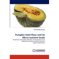 Pumpkin Seed Flour and Its Micro-Nutrient Levels - Paperback