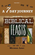 A 7 Day Journey: Insight into the BIBLICAL FEASTS - Hardcover