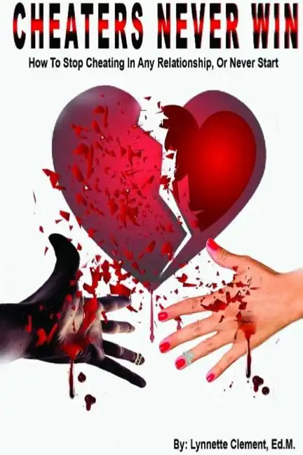 Cheaters Never Win: How to Stop Cheating In Any Relationship or Never Start - Paperback