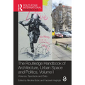 The Routledge Handbook of Architecture, Urban Space and Politics, Volume I: Violence, Spectacle and Data - Paperback