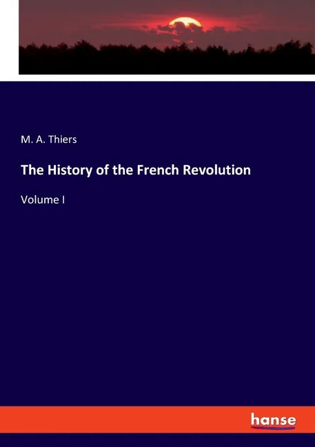 The History of the French Revolution: Volume I - Paperback