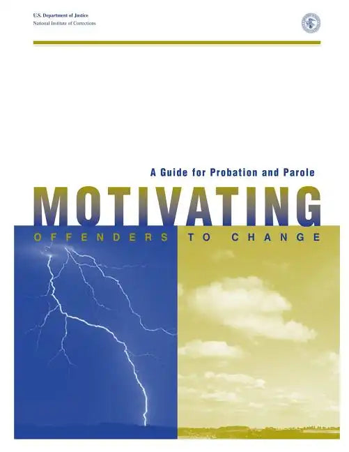 A Guide for Probation and Parole: Motivating Offenders to Change - Paperback
