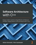 Software Architecture with C++: Design modern systems using effective architecture concepts, design patterns, and techniques with C++20 - Paperback