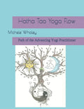 Hatha Tao Yoga Flow: Path of the Advancing Yogi Practitioner - Paperback