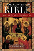 Cooking with the Bible: Biblical Food, Feasts, and Lore - Hardcover