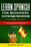 Learn Spanish For Beginner: 1001 EASY AND COMMON SPANISH CONVERSATIONS: -Vol 4- A step-by-step- guide on how to speak Spanish like crazy even in y - Paperback