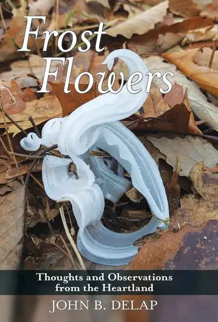 Frost Flowers: Thoughts and Observations from the Heartland - Hardcover