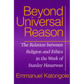 Beyond Universal Reason: The Relation between Religion and Ethics in the Work of Stanley Hauerwas - Paperback