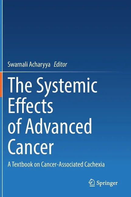 The Systemic Effects of Advanced Cancer: A Textbook on Cancer-Associated Cachexia - Hardcover