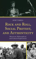 Rock and Roll, Social Protest, and Authenticity: Historical, Philosophical, and Cultural Explorations - Hardcover