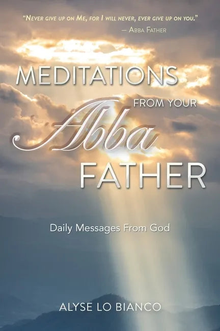 Meditations From Your Abba Father: Daily Messages From God - Paperback