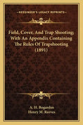Field, Cover, and Trap Shooting; With an Appendix Containing the Rules of Trapshooting (1891) - Paperback