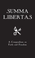 Summa Libertas: A Compendium on Faith and Freedom - Hardcover