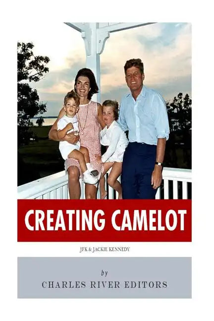 Creating Camelot: John F. Kennedy & Jackie Kennedy - Paperback