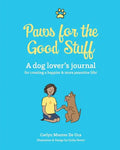Paws for the Good Stuff: A dog lover's journal for creating a happier and more pawsitive life! - Paperback