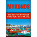 Mykonos: The Best Of Mykonos For Short Stay Travel - Paperback