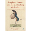 Laughter, Humor, and the (Un)Making of Gender: Historical and Cultural Perspectives - Hardcover