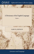 A Dictionary of the English Language: In Which the Words are Deduced From Their Originals, Explained In Their Different Meanings, and Authorized by th - Hardcover