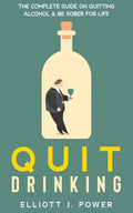 Quit Drinking: The Complete Guide on Quitting Alcohol and Be Sober For Life - Paperback