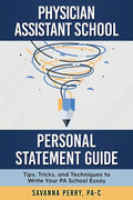 Physician Assistant School Personal Statement Guide: Tips, Tricks, and Techniques to Write Your PA School Essay - Paperback