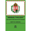 Imperial Twilight - The Story of Karl and Zita of Hungary - Paperback