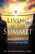 Living at the Summit: A Unique Journey to an Exceptional Life - Paperback