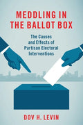 Meddling in the Ballot Box: The Causes and Effects of Partisan Electoral Interventions - Paperback