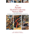 The Acute Myeloid Leukemia Mastery Bible: Your Blueprint for Complete Acute Myeloid Leukemia Management - Paperback