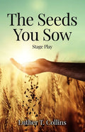 The Seeds You Sow Stage Play - Paperback