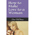 How to Make Love to a Woman - Paperback