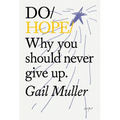 Do Hope: Why You Should Never Give Up. - Paperback