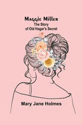 Maggie Miller: The Story of Old Hagar's Secret - Paperback