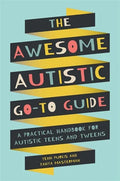 The Awesome Autistic Go-To Guide: A Practical Handbook for Autistic Teens and Tweens - Paperback
