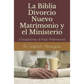 La Biblia Divorcio Nuevo Matrimonio y el Ministerio: 4 Excepciones a la Ley del Pacto Matrimonial - Paperback